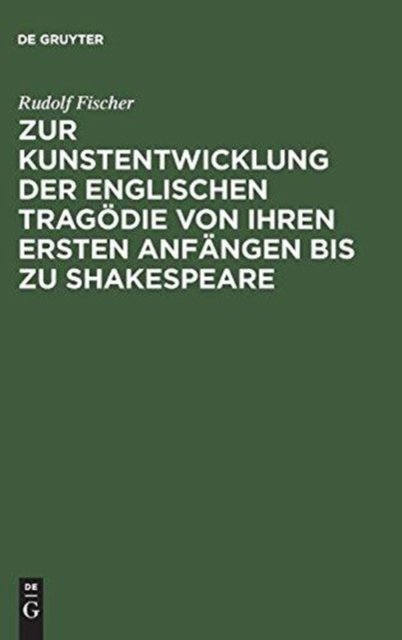Zur Kunstentwicklung Der Englischen Tragodie Von Ihren Ersten Anfangen Bis Zu Shakespeare