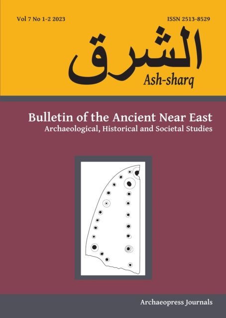 Ash-sharq: Bulletin of the Ancient Near East No 7 1-2, 2023