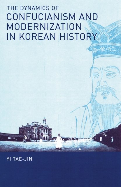 The Dynamics of Confucianism and Modernization in Korean History