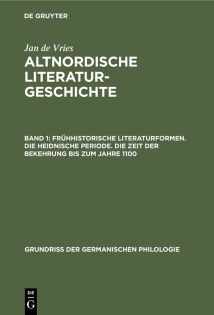 Frühhistorische Literaturformen. Die heidnische Periode. Die Zeit der Bekehrung bis zum Jahre 1100