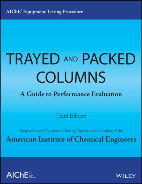 AIChE Equipment Testing Procedure – Trayed and Packed Columns, A Guide to Performance Evaluation,  Third Edition