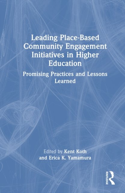 Leading Place-Based Community Engagement Initiatives in Higher Education