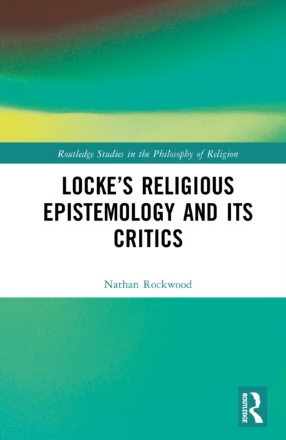 Locke''s Religious Epistemology and Its Critics