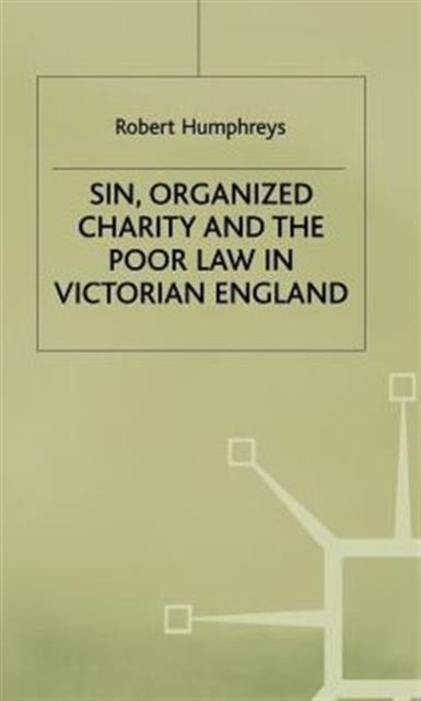 Sin, Organized Charity and the Poor Law in Victorian England