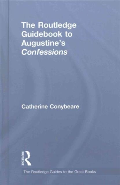 The Routledge Guidebook to Augustine''s Confessions