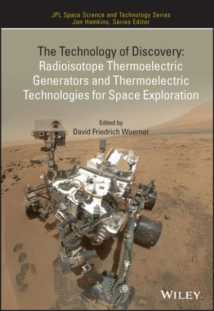 The Technology of Discovery – Radioisotope  Thermoelectric Generators and Thermoelectric  Technologies for Space Exploration