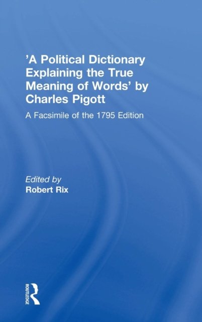 ''A Political Dictionary Explaining the True Meaning of Words'' by Charles Pigott