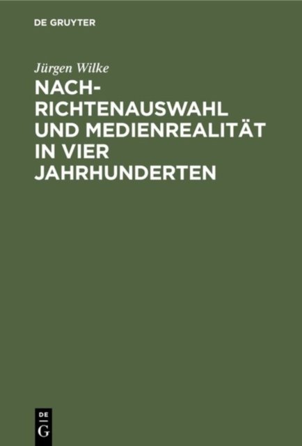 Nachrichtenauswahl und Medienrealitat in vier Jahrhunderten