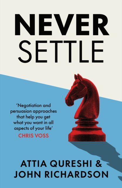 How to Get What You Want: The Only Book On Negotiation and Persuasion Skills You Need