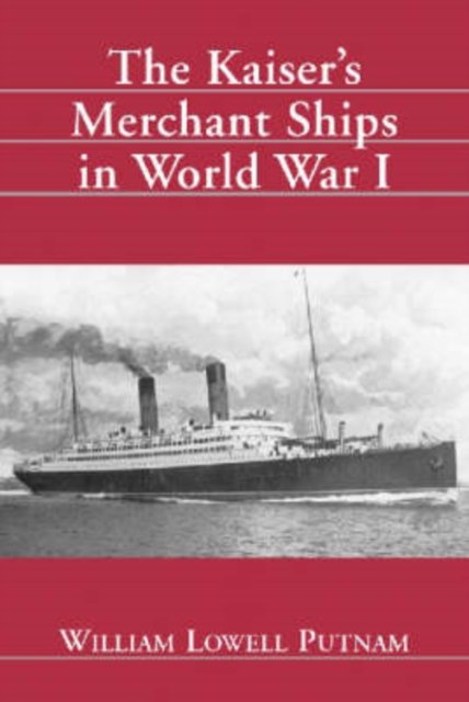 The Kaiser''s Merchant Ships in World War I