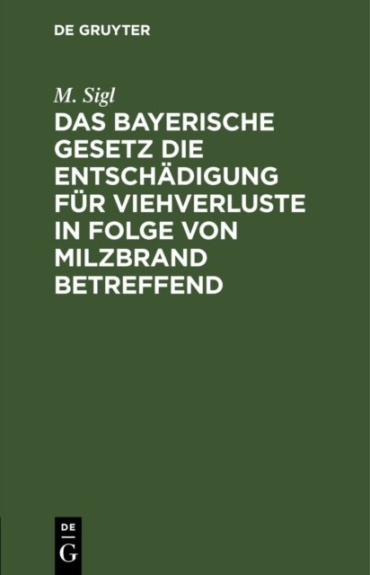Das Bayerische Gesetz Die Entschadigung Fur Viehverluste in Folge Von Milzbrand Betreffend
