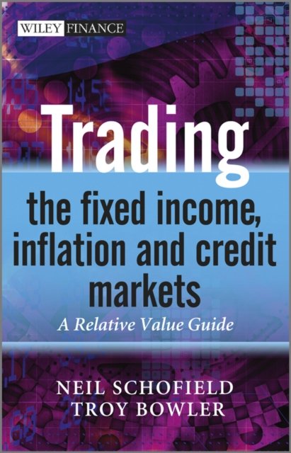 Trading the Fixed Income, Inflation and Credit Markets – A Relative Value Guide