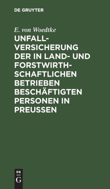 Unfallversicherung der in land- und forstwirthschaftlichen Betrieben beschaftigten Personen in Preußen