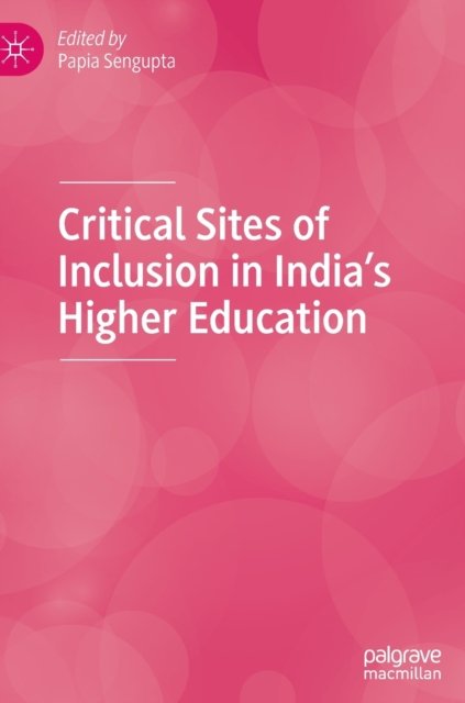 Critical Sites of Inclusion in India''s Higher Education