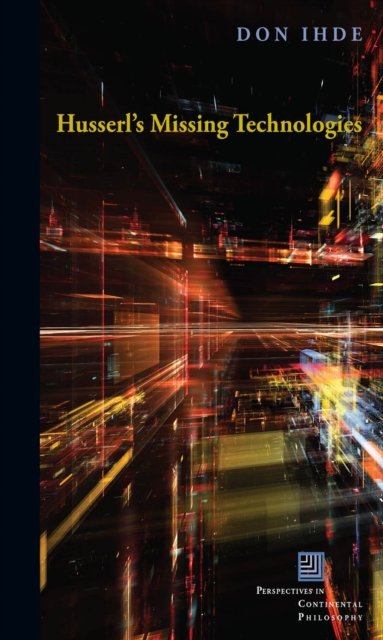 Husserl''s Missing Technologies