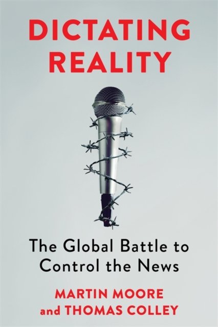 Dictating Reality – The Global Battle to Control the News
