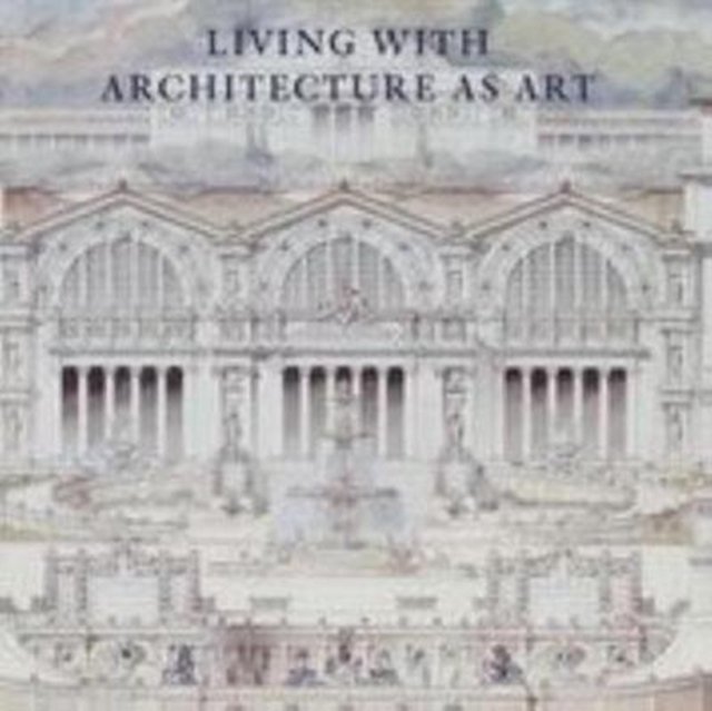 Living with Architecture as Art – The Peter May Collection of Architectural Drawings, Models and Artefacts