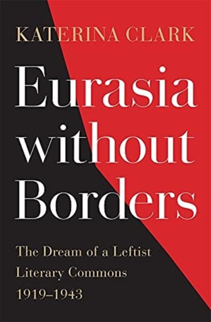 Eurasia without Borders – The Dream of a Leftist Literary Commons, 1919–1943