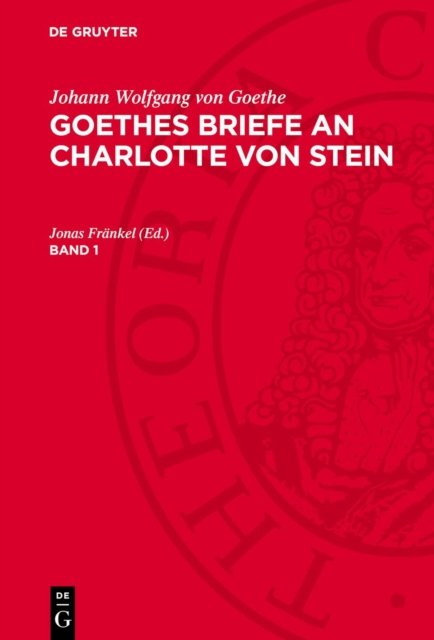 Johann Wolfgang Von Goethe: Goethes Briefe an Charlotte Von Stein. Band 1