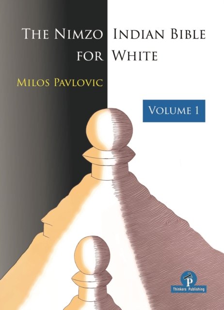 The Nimzo-Indian Bible for White - Volume 1