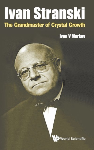 Ivan Stranski: The Grandmaster Of Crystal Growth