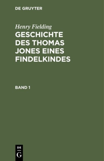 Henry Fielding: Geschichte Des Thomas Jones Eines Findelkindes. Band 1
