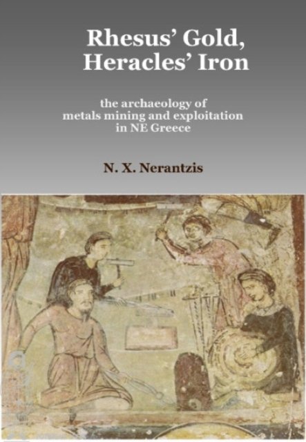 Rhesus'' Gold, Heracles'' Iron: the archaeology of metals mining and exploitation in NE Greece
