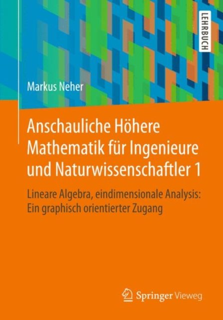 Anschauliche Hohere Mathematik fur Ingenieure und Naturwissenschaftler 1