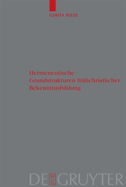 Hermeneutische Grundstrukturen fruhchristlicher Bekenntnisbildung