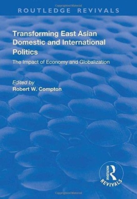 Transforming East Asian Domestic and International Politics: The Impact of Economy and Globalization