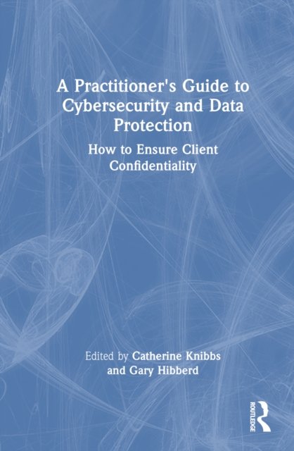 A Practitioner’s Guide to Cybersecurity and Data Protection