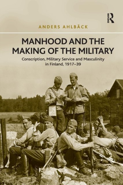 Manhood and the Making of the Military