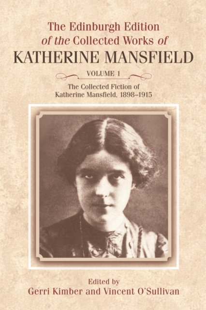 The Edinburgh Edition of the Collected Fiction of Katherine Mansfield, 1898-1915