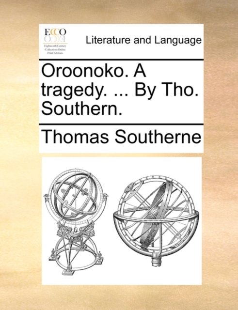 Oroonoko. A tragedy. ... By Tho. Southern.