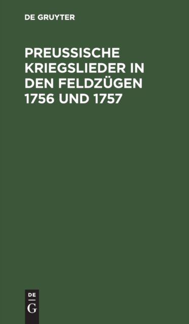 Preußische Kriegslieder in Den Feldzugen 1756 Und 1757