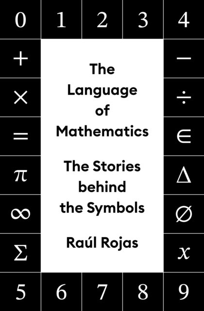 The Language of Mathematics – The Stories behind the Symbols