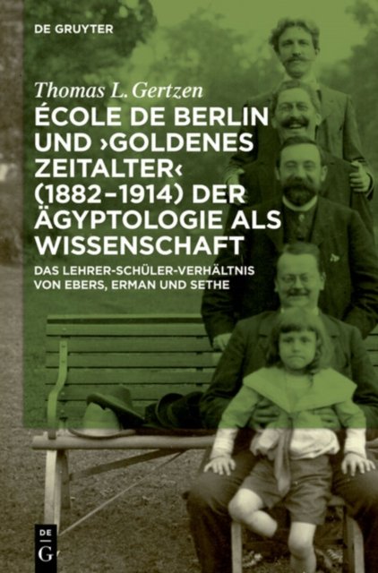 Ecole de Berlin und "Goldenes Zeitalter" (1882-1914) der Agyptologie als Wissenschaft