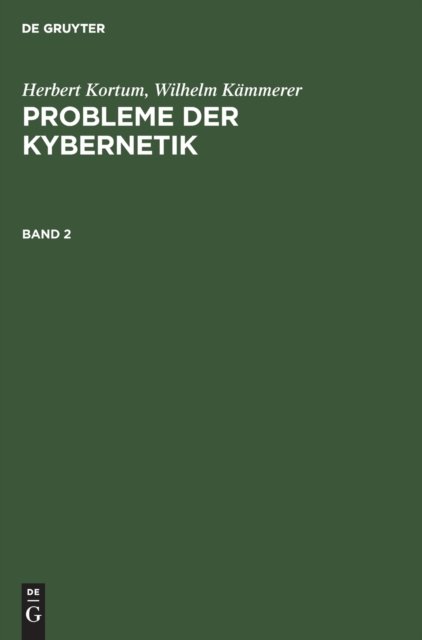 Herbert Kortum; Wilhelm Kammerer: Probleme Der Kybernetik. Band 2