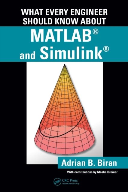 What Every Engineer Should Know about MATLAB and Simulink
