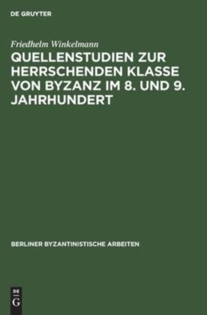 Quellenstudien Zur Herrschenden Klasse Von Byzanz Im 8. Und 9. Jahrhundert