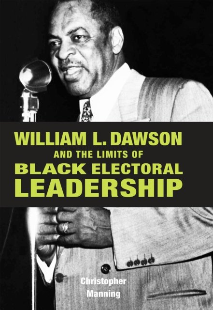 William L. Dawson and the Limits of Black Electoral Leadership
