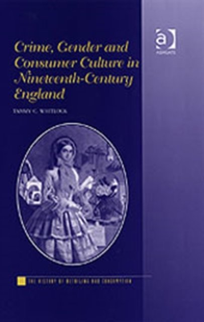 Crime, Gender and Consumer Culture in Nineteenth-Century England