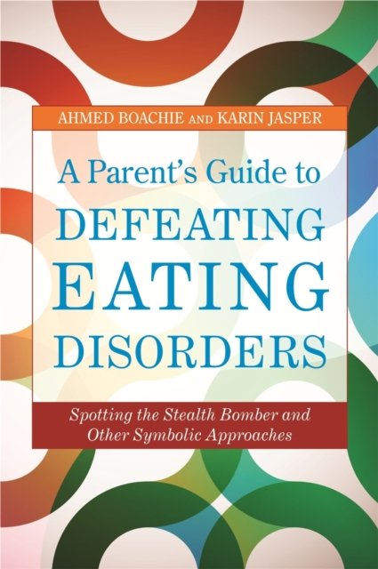 Parent''s Guide to Defeating Eating Disorders