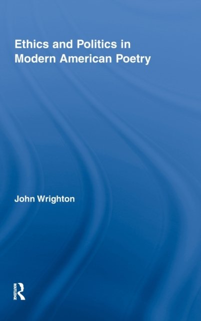Ethics and Politics in Modern American Poetry