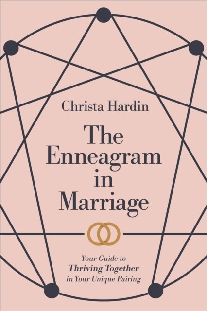 The Enneagram in Marriage – Your Guide to Thriving Together in Your Unique Pairing