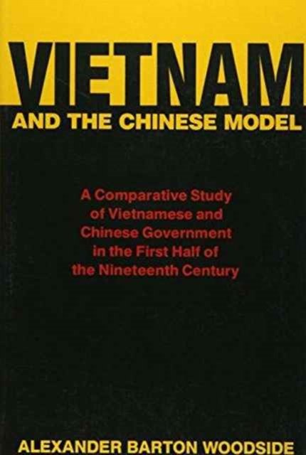Vietnam and the Chinese Model – A Comparative Study of Vietnamese and Chinese Government in the First Half of the Nineteenth Century