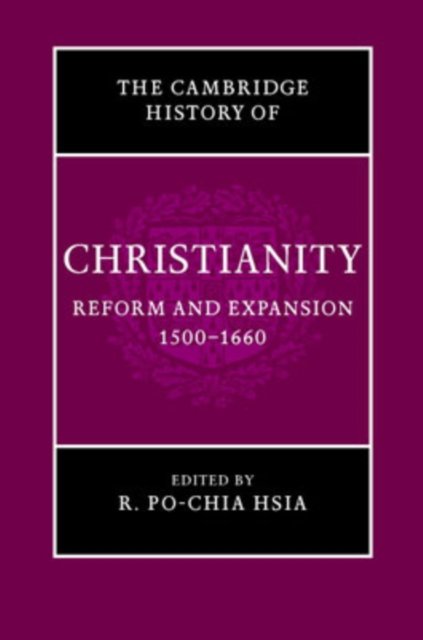 The Cambridge History of Christianity: Volume 6, Reform and Expansion 1500–1660