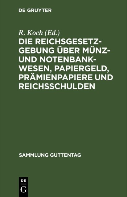 Die Reichsgesetzgebung Uber Munz- Und Notenbankwesen, Papiergeld, Pramienpapiere Und Reichsschulden