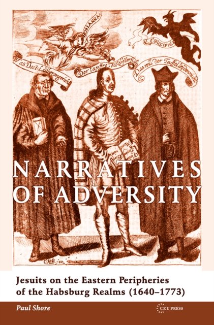 Narratives of Adversity – Jesuits on the Eastern Peripheries of the Habsburg Realms (1640–1773)