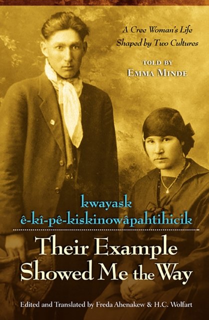 Their Example Showed Me the Way / kwayask ê-kî-pê-kiskinowâpahtihicik